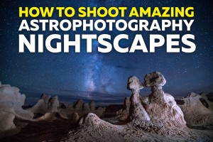 How to Shoot Amazing Astrophotography Nightscapes